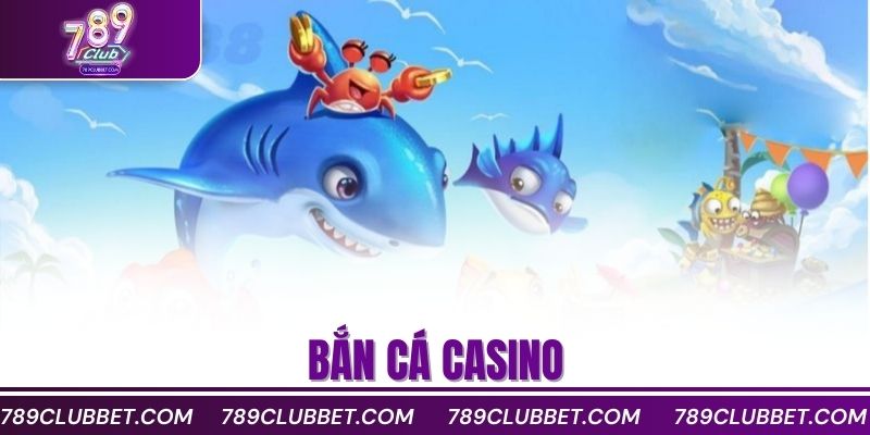 bắn cá Casino