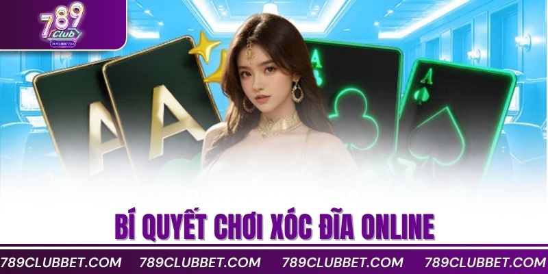 Bí quyết chơi xóc đĩa online
