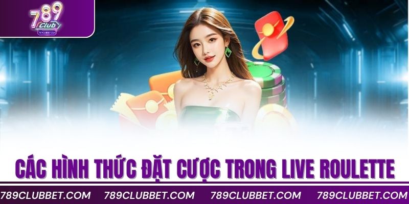 Các hình thức đặt cược trong Live Roulette