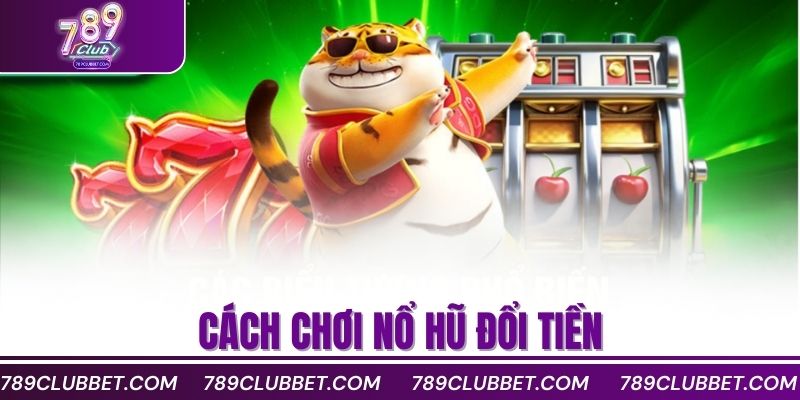Nổ Hũ Đổi Tiền Nhanh Với Game Slot Hot Nhất Hiện Nay 2 Cách chơi nổ hũ đổi tiền