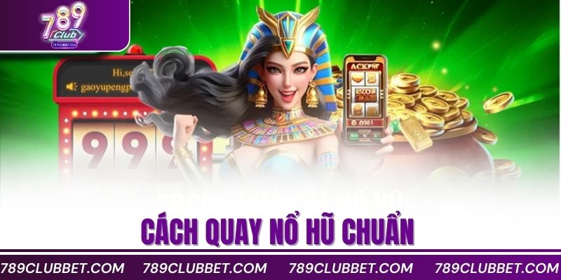 cách quay nổ hũ chuẩn 