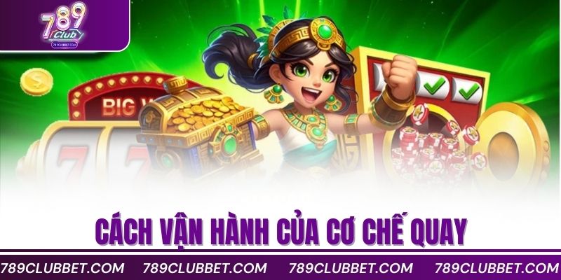 Bật Mí Cách Quay Nổ Hũ Chuẩn Giúp Bạn Luôn Thắng Lớn 3 cách vận hành của cơ chế quay