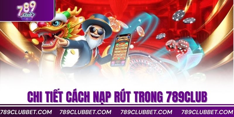 789Club ✔️ Link Tải 789CLUB.COM Uy Tín | Đăng Ký Nhận 88K 14 Chi tiết cách nạp rút trong 789club