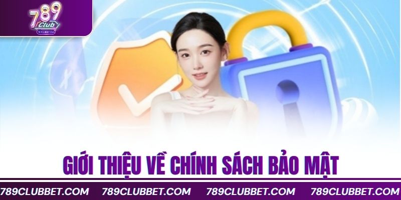 Chính Sách Bảo Mật 789Club Bảo Vệ Người Dùng Toàn Diện 1 Giới thiệu về chính sách bảo mật