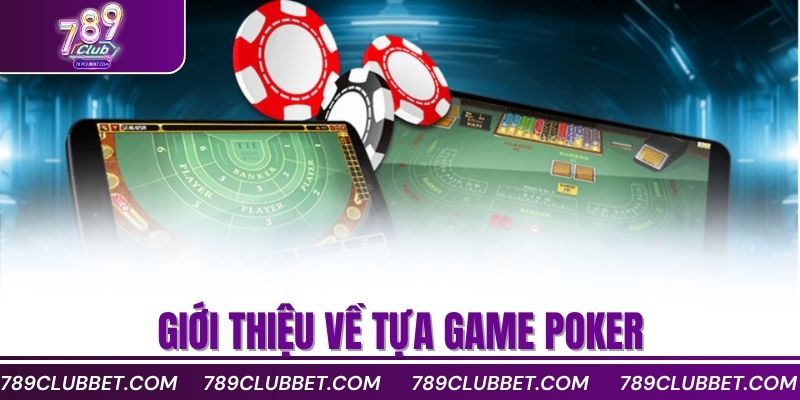 Giới thiệu về tựa game Poker