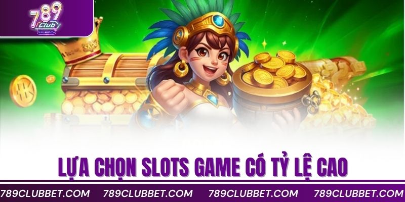 Bật Mí Cách Quay Nổ Hũ Chuẩn Giúp Bạn Luôn Thắng Lớn 4 lựa chọn slots game có tỷ lệ cao