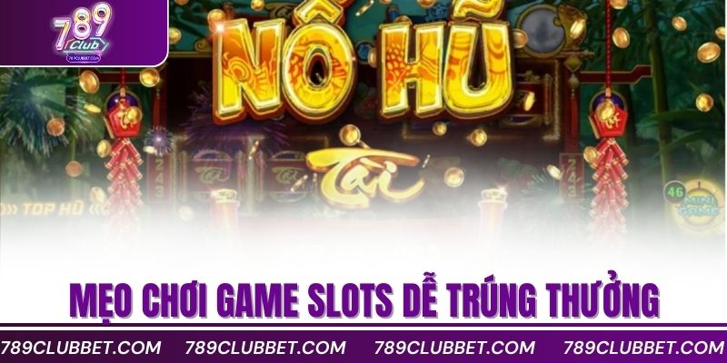 Top 10 Game Nổ Hũ Hay Đổi Thưởng Nhiều Người Chơi 4 Mẹo chơi game slots dễ trúng thưởng