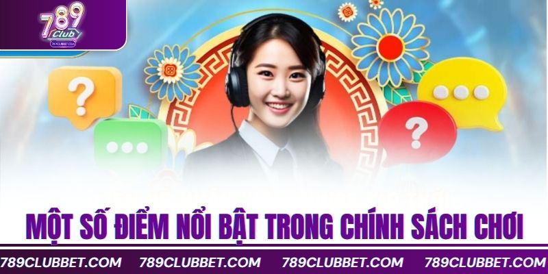 789Club Cam Kết Chơi Có Trách Nhiệm Và Bảo Vệ Người Chơi 1 Một số điểm nổi bật trong chính sách chơi