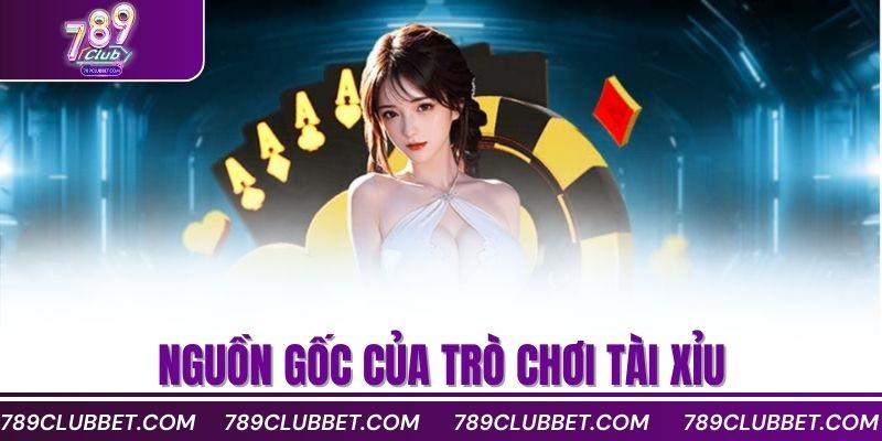 Nguồn gốc của trò chơi tài xỉu