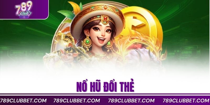 nổ hũ đổi thẻ