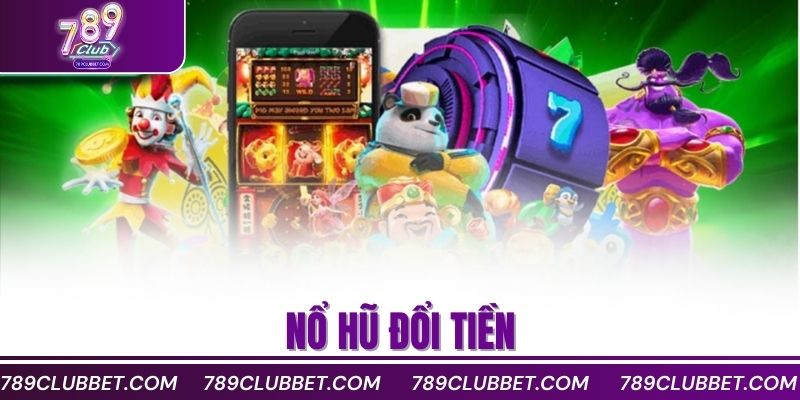 nổ hũ đổi tiền