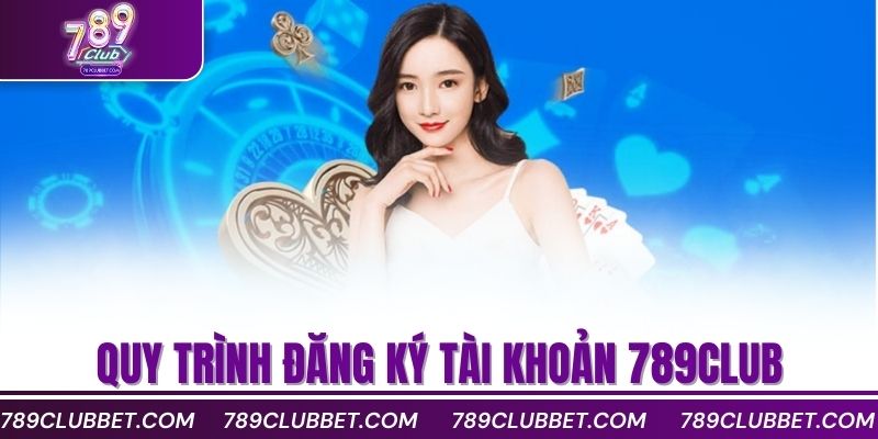 Quy trình đăng ký tài khoản 789club