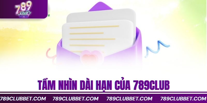 Tổng quan giới thiệu 789Club – Nền tảng cá cược hàng đầu 2 Tầm nhìn dài hạn của 789club