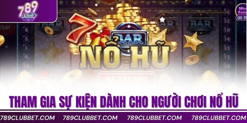 Bí Quyết Nổ Hũ Xèng Dễ Thắng Từ Cao Thủ Lâu Năm 4 Tham gia sự kiện dành cho người chơi nổ hũ