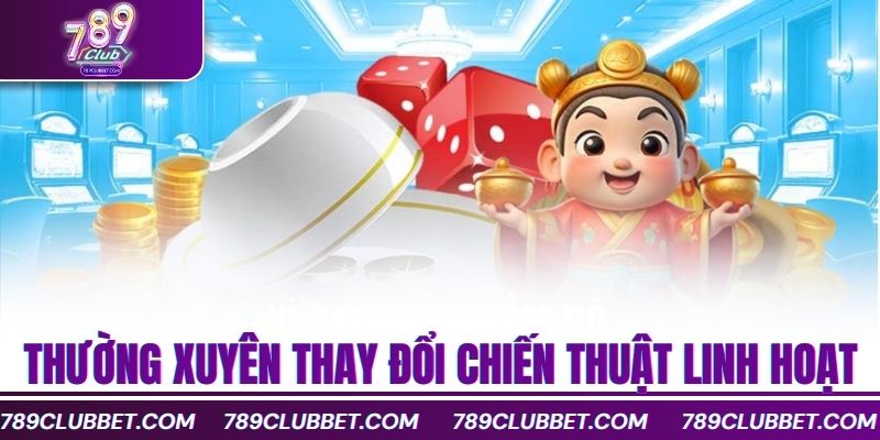 Thường xuyên thay đổi chiến thuật linh hoạt