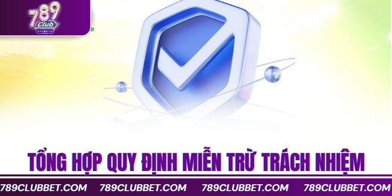 Tìm Hiểu Miễn Trừ Trách Nhiệm 789Club An Toàn Và Minh Bạch 3 Tổng hợp quy định miễn trừ trách nhiệm