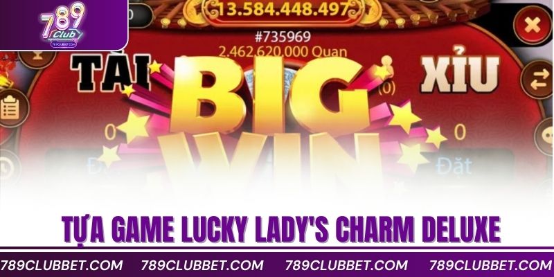 Top 10 Game Nổ Hũ Hay Đổi Thưởng Nhiều Người Chơi 3 Trải nghiệm tựa game Lucky Lady's Charm Deluxe