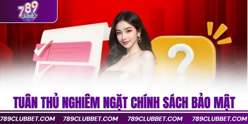 Quyền Riêng Tư 789Club Cam Kết Bảo Vệ Dữ Liệu Cá Nhân 2 Tuân thủ nghiêm ngặt chính sách bảo mật
